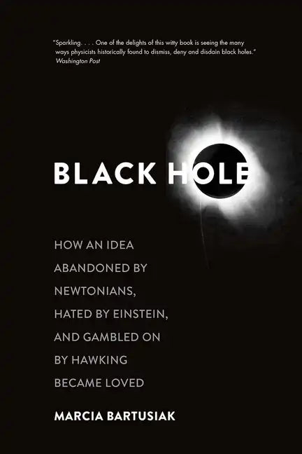 Black Hole: How an Idea Abandoned by Newtonians, Hated by Einstein, and Gambled on by Hawking Became Loved - Paperback