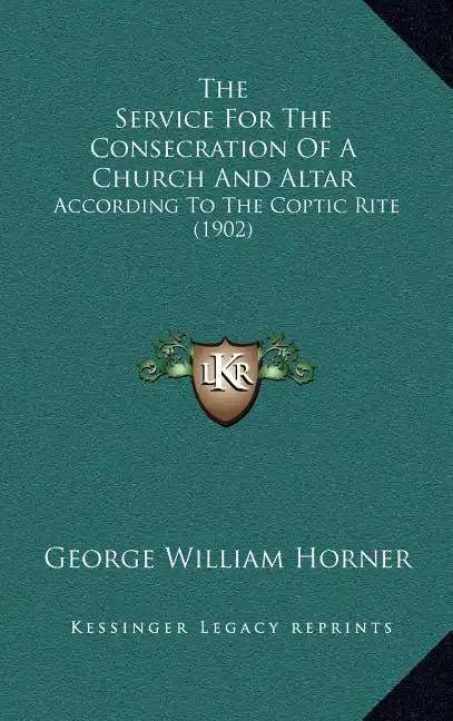 The Service For The Consecration Of A Church And Altar: According To The Coptic Rite (1902) - Hardcover
