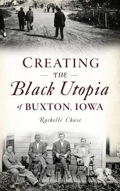 Creating the Black Utopia of Buxton, Iowa - Hardcover