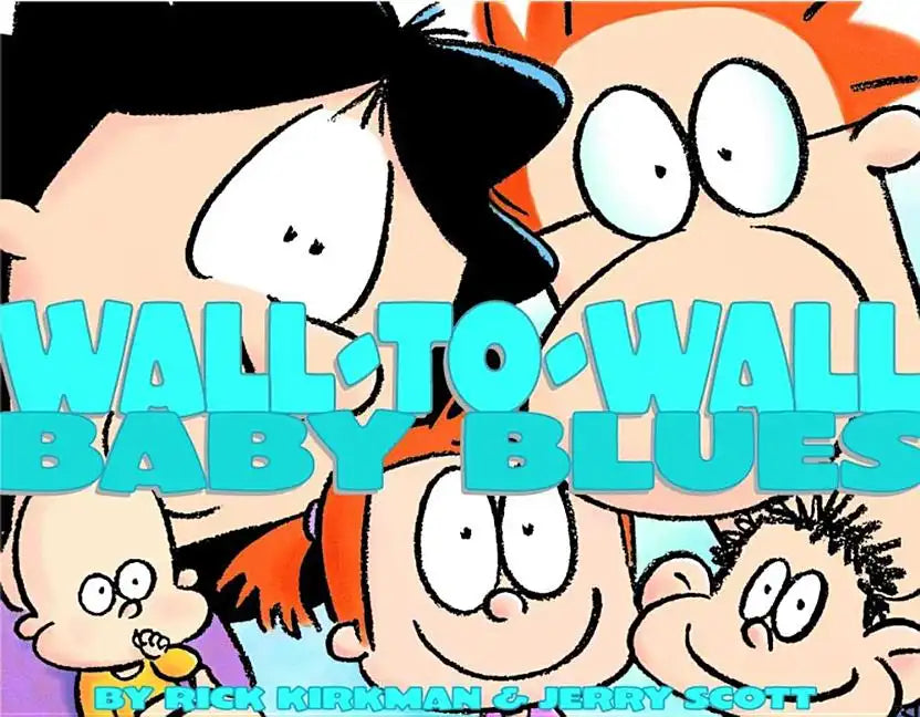 Wall-To-Wall Baby Blues: A Baby Blues Treasury Volume 19 - Paperback
