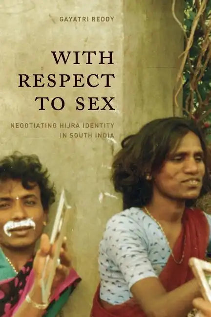 With Respect to Sex: Negotiating Hijra Identity in South India - Paperback