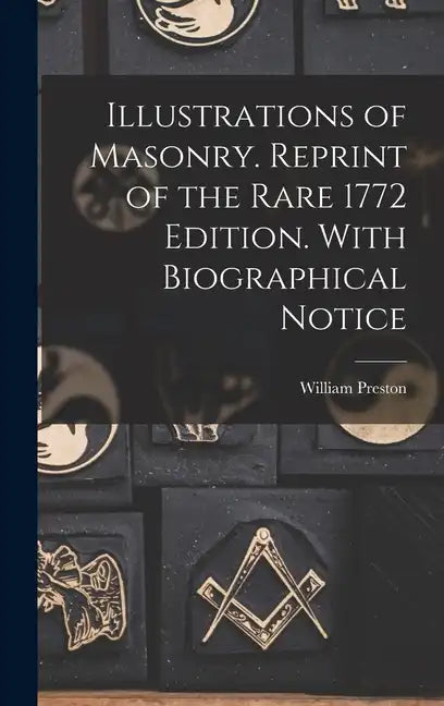 Illustrations of Masonry. Reprint of the Rare 1772 Edition. With Biographical Notice - Hardcover