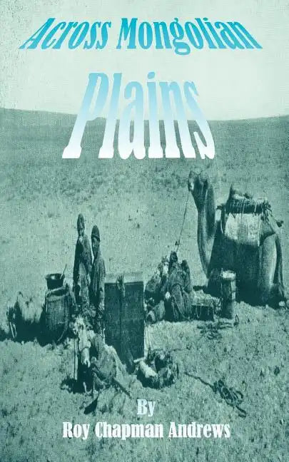 Across Mongolian Plains: A Naturalists Account of China's "Great Northwest" - Paperback