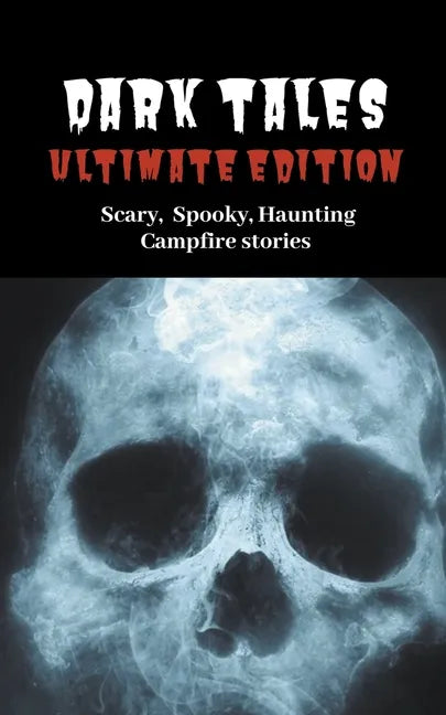 Dark Tales: Ultimate Edition--Scary Spooky Haunting Campfire Stories - Paperback