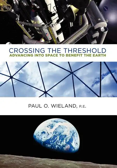Crossing the Threshold: Advancing Into Space to Benefit the Earth - Hardcover