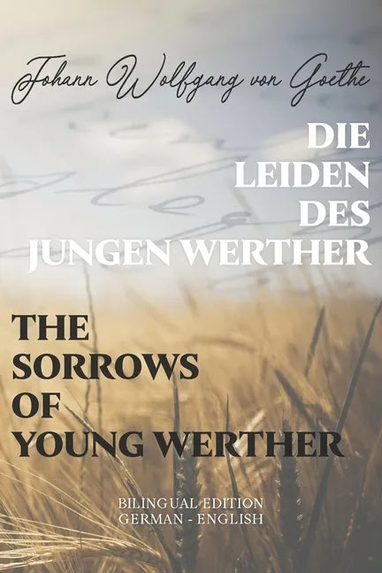 Die Leiden des jungen Werther / The Sorrows of Young Werther: Bilingual Edition German - English Side By Side Translation Parallel Text Novel For Adva - Paperback