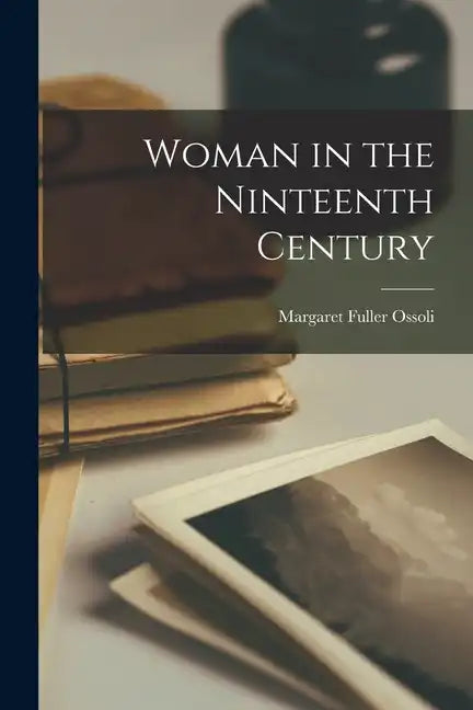 Woman in the Ninteenth Century - Paperback