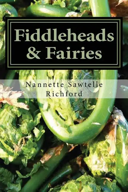 Fiddleheads & Fairies: Fiddlehead Recipes - Paperback