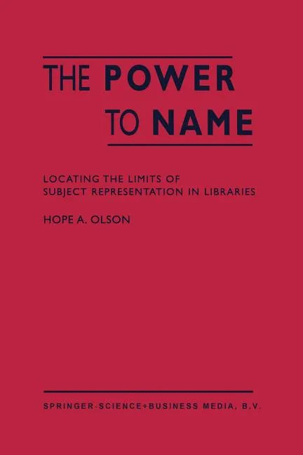 The Power to Name: Locating the Limits of Subject Representation in Libraries - Paperback