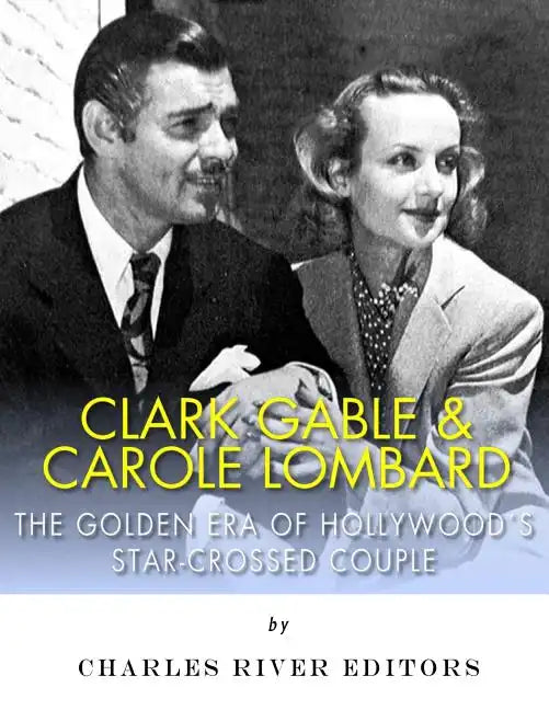 Clark Gable & Carole Lombard: The Golden Era of Hollywood's Star-Crossed Couple - Paperback