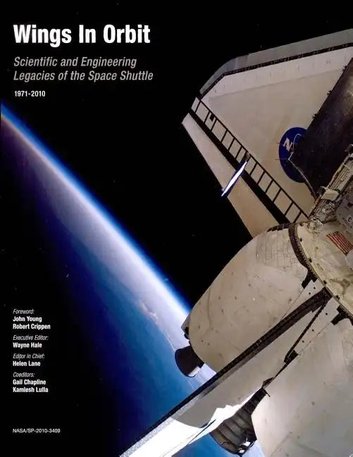 Wings in Orbit: Scientific and Engineering Legacies of the Space Shuttle, 1971-2010 - Paperback