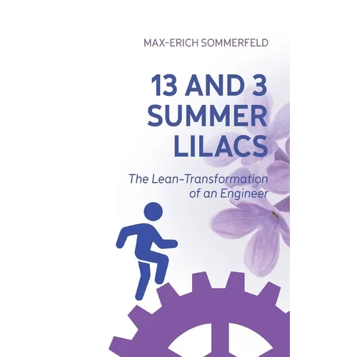 13 and 3 Summer Lilacs: The Lean-Transformation of an Engineer - Paperback