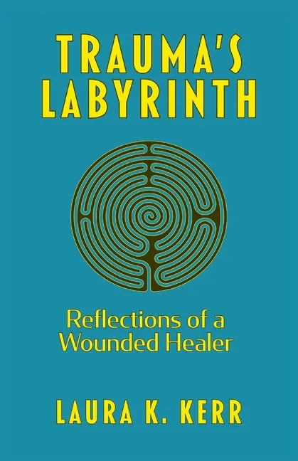 Trauma's Labyrinth: Reflections of a Wounded Healer - Paperback