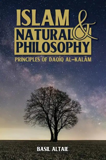 Islam and Natural Philosophy: Principles of Daqīq al-Kalām - Paperback