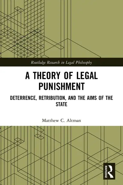 A Theory of Legal Punishment: Deterrence, Retribution, and the Aims of the State - Paperback