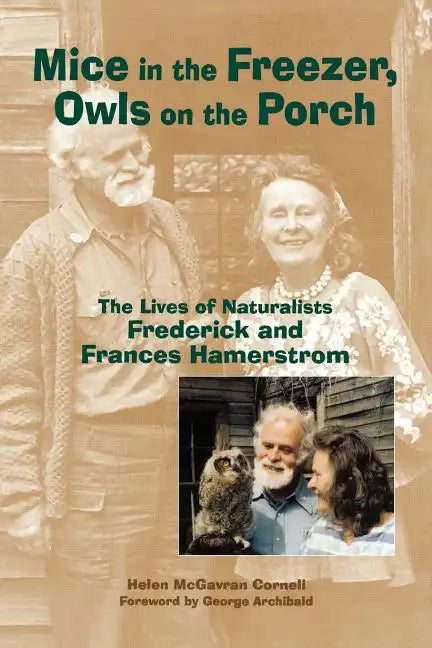 Mice in the Freezer, Owls on the Porch: The Lives of Naturalists Frederick and Francis Hamerstrom - Paperback
