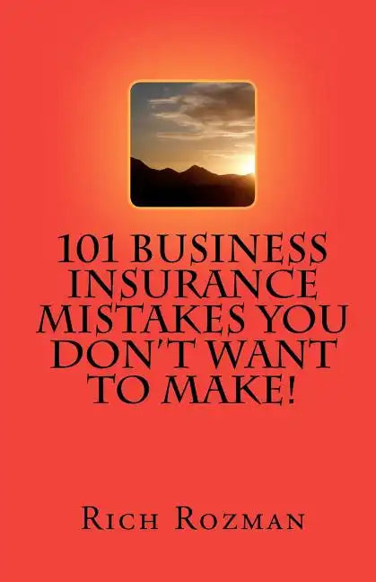 101 Business Insurance Mistakes You Don't Want To Make - Paperback