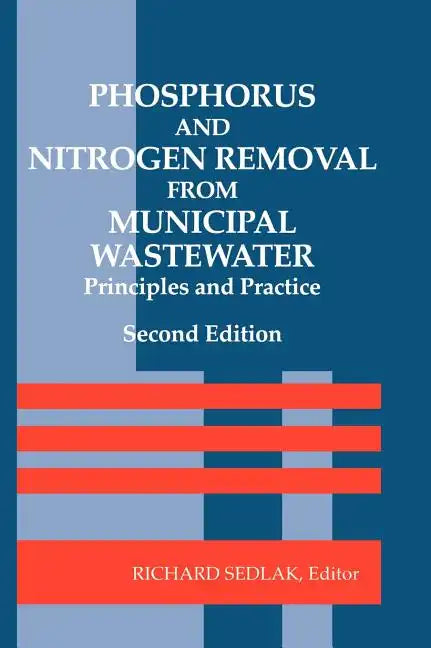 Phosphorus and Nitrogen Removal from Municipal Wastewater: Principles and Practice, Second Edition - Hardcover