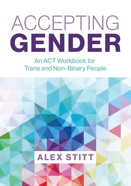 Accepting Gender: An ACT Workbook for Trans and Non-Binary People - Paperback