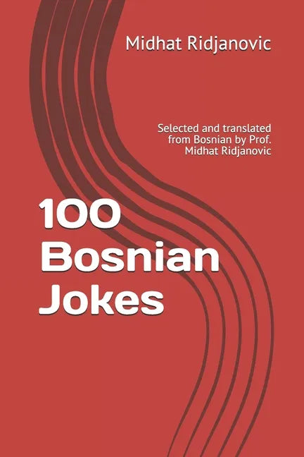 100 Bosnian Jokes: Selected and translated from Bosnian by Prof. Midhat Ridjanovic - Paperback