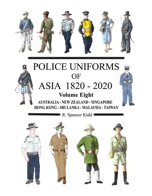Police Uniforms of Asia 1820 - 2020 Volume Eight - Paperback