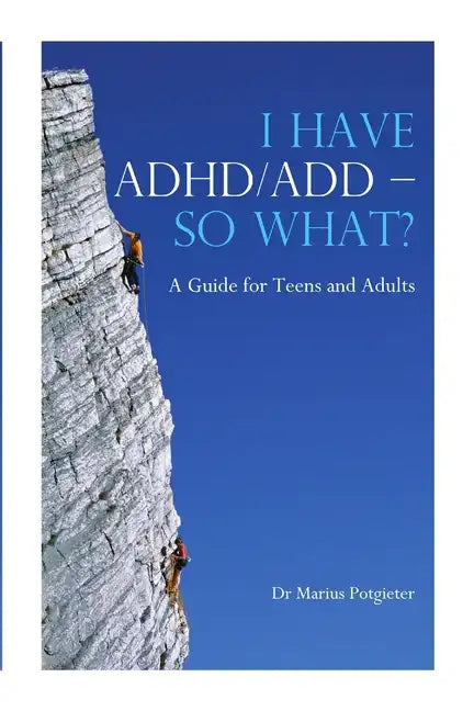 I HAVE ADHD/ADD - SO WHAT? A Guide for Teens and Adults - Paperback