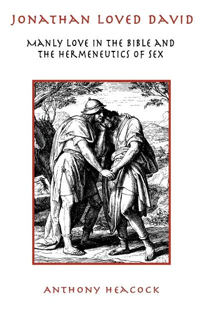 Jonathan Loved David: Manly Love in the Bible and the Hermeneutics of Sex - Hardcover