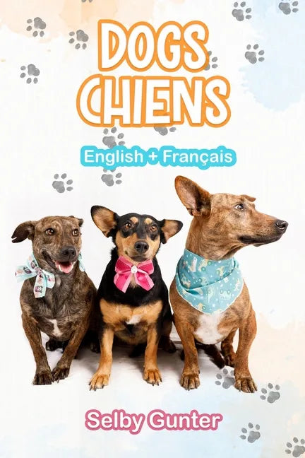Dogs Chiens: A dual language book. Un livre bilingue. - Paperback