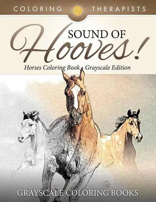 Sound Of Hooves! - Horses Coloring Book Grayscale Edition Grayscale Coloring Books - Paperback