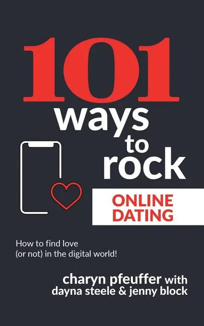 101 Ways to Rock Online Dating: How to find love (or not) in the digital world! - Paperback