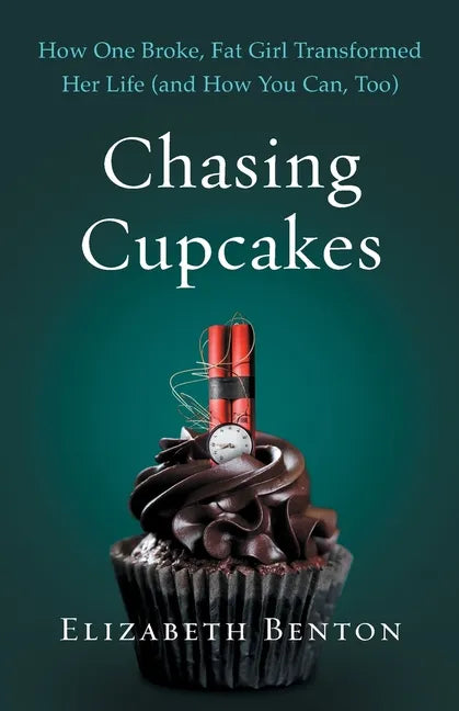 Chasing Cupcakes: How One Broke, Fat Girl Transformed Her Life (and How You Can, Too) - Paperback