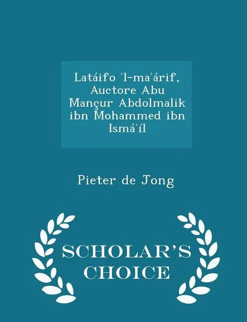 Latáifo ʾl-maʾárif, Auctore Abu Mançur Abdolmalik ibn Mohammed ibn Ismáʾíl - Scholar's Choice Edition - Paperback