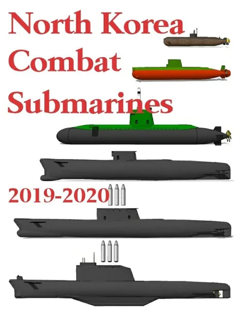 North Korea Combat Submarines: 2019 - 2020 - Paperback