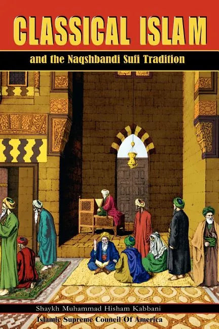 Classical Islam and the Naqshbandi Sufi Tradition - Paperback