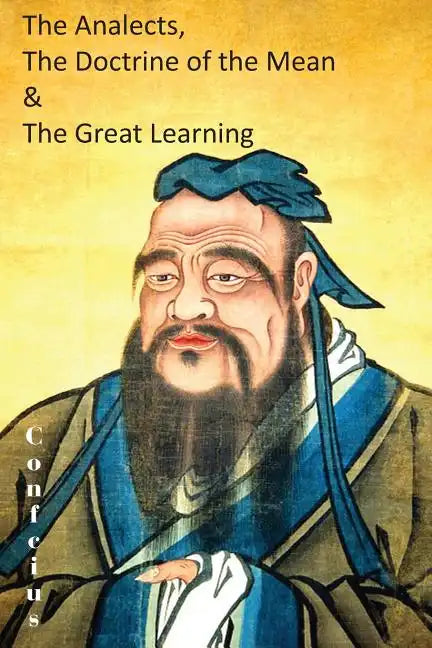 The Analects, the Doctrine of the Mean & the Great Learning - Paperback