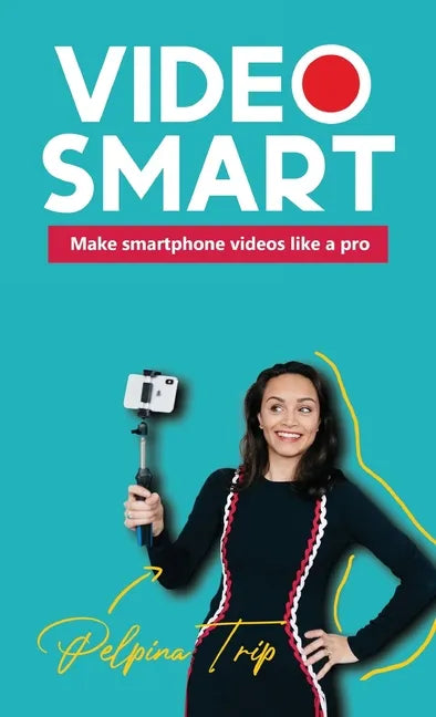 Video Smart: Make smartphone videos like a pro - Hardcover