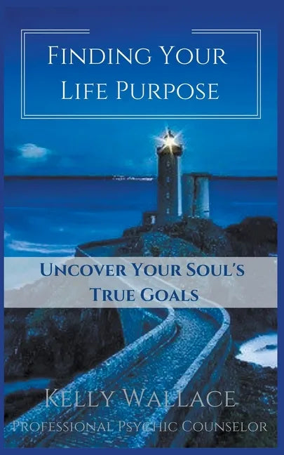 Finding Your Life Purpose - Uncover Your Soul's True Goals - Paperback