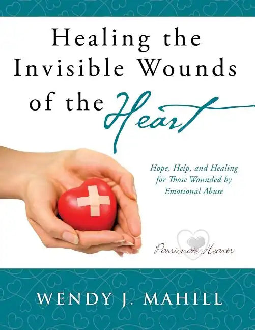 Healing the Invisible Wounds of the Heart - Paperback