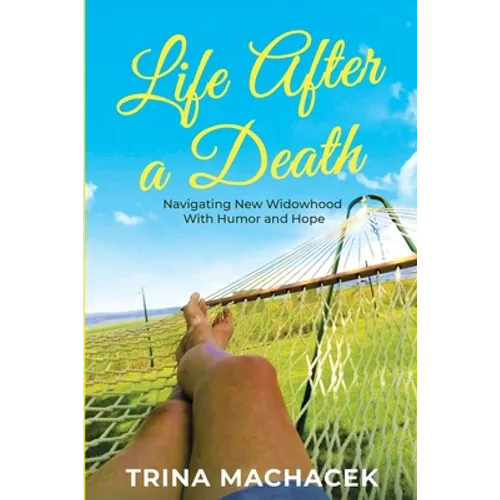 Life After A Death: Navigating New Widowhood with Humor & Hope - Paperback