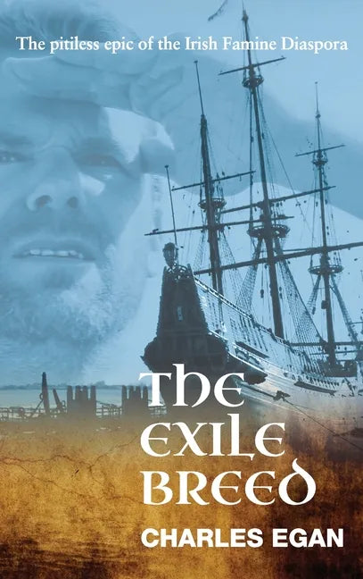 The Exile Breed: The Pitiless Epic of the Irish Famine Diaspora - Hardcover