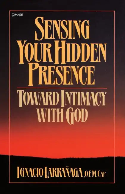 Sensing Your Hidden Presence: Toward Intimacy with God - Paperback
