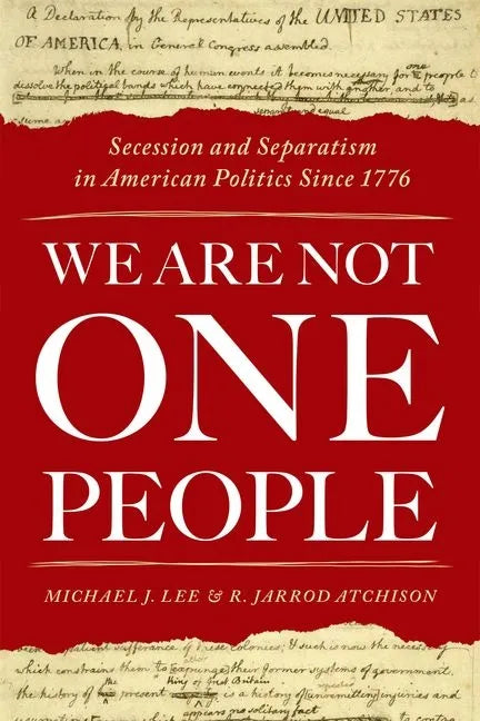 We Are Not One People: Secession and Separatism in American Politics Since 1776 - Paperback