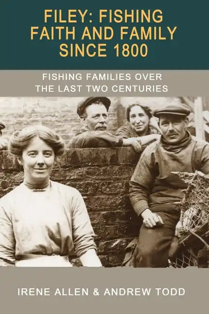 Filey: Fishing, Faith and Family Since 1800: Fishing Families Over the Last Two Centuries - Paperback