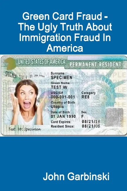 Green Card Fraud - The Ugly Truth About Immigration Fraud In America - Paperback