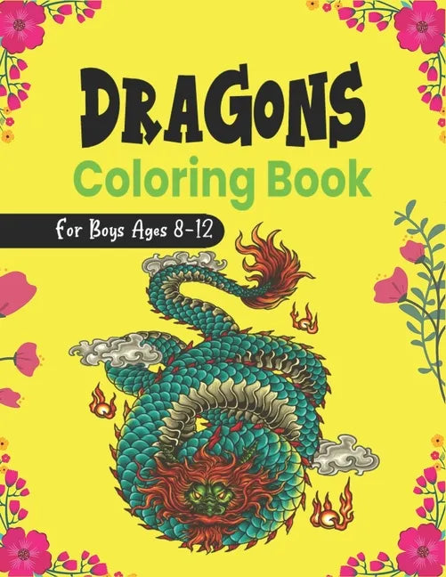DRAGONS Coloring Book For Boys Ages 8-12: Cool Fantasy Dragons Design and Patterns Mythical & Magical Creatures to Color for Children (Lovely gifts) - Paperback