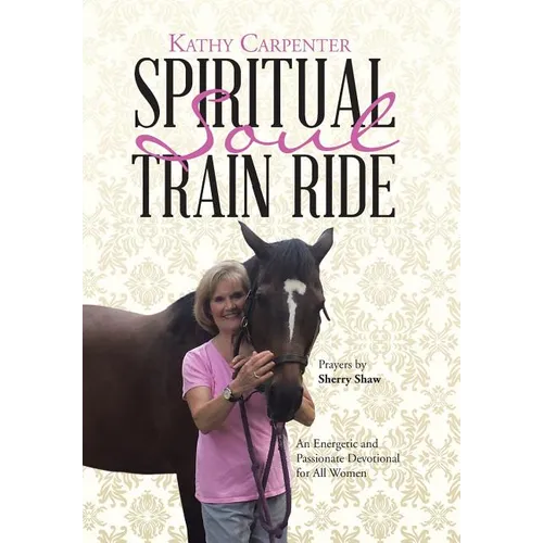 Spiritual Soul Train Ride: An Energetic and Passionate Devotional for All Women - Hardcover