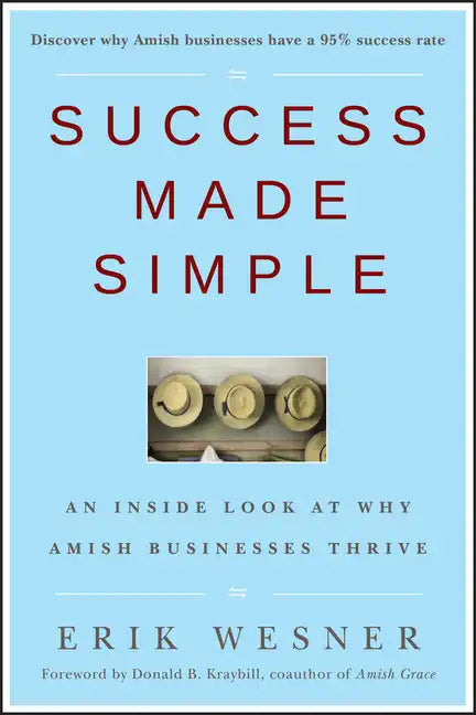 Success Made Simple: An Inside Look at Why Amish Businesses Thrive - Hardcover