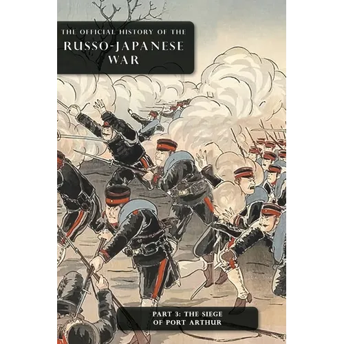 The Official History of the Russo-Japanese War: Part 3: The Siege of Port Arthur - Hardcover