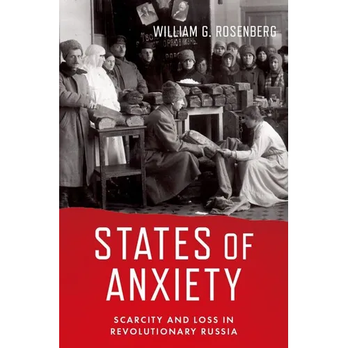 States of Anxiety: Scarcity and Loss in Revolutionary Russia - Hardcover