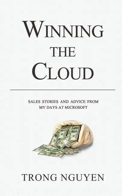 Winning The Cloud: Sales Stories And Advice From My Days At Microsoft - Paperback